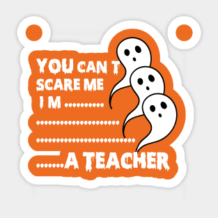 you can't scare me i'm teacher Sticker